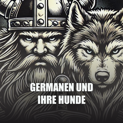 Germanen und Hunde – Begleiter, Hüter und Jäger
